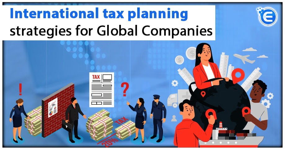 International tax planning strategies for Global Companies