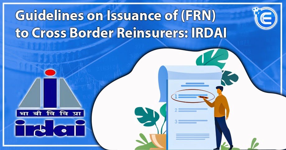 Guidelines on Issuance of (FRN) to Cross Border Reinsurers: IRDAI