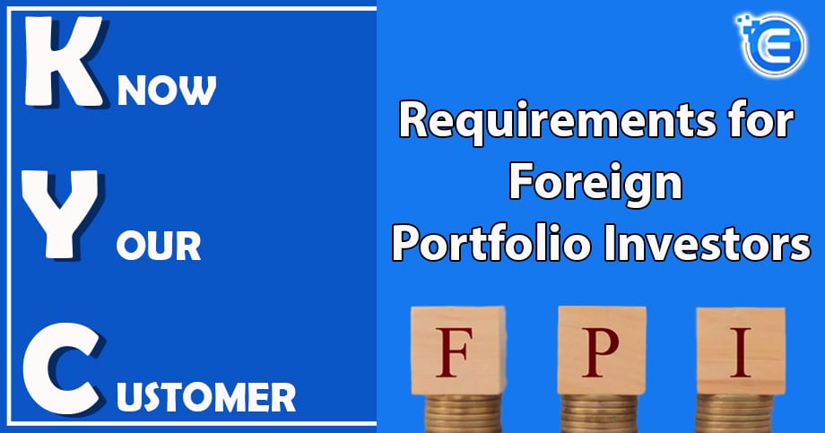 KYC Requirements for Foreign Portfolio Investors (FPIs)