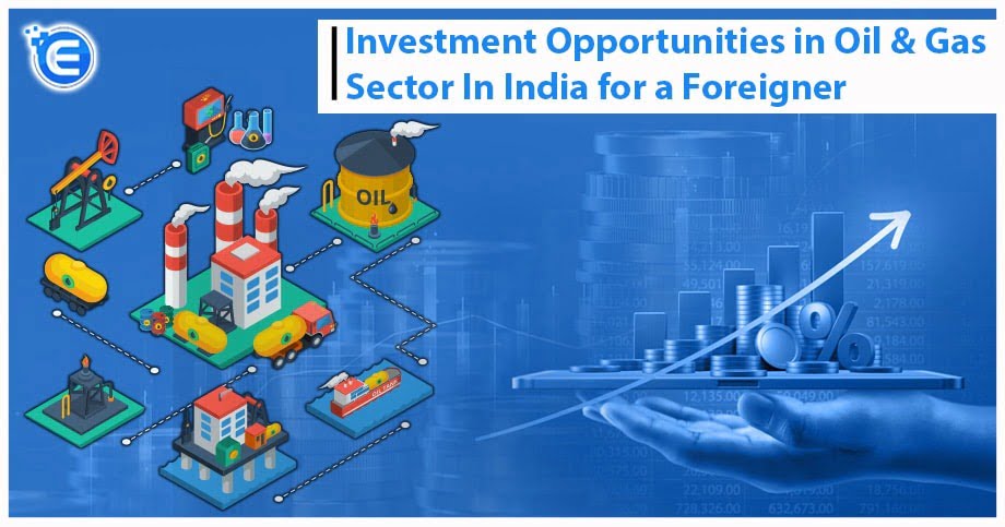 Investment Opportunities in Oil & Gas Sector In India for a Foreigner
