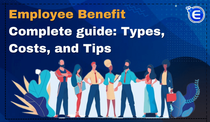 Employee Benefit Complete guide: Types, Costs, and Tips