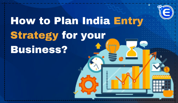 How to Plan India Entry Strategy for your Business?