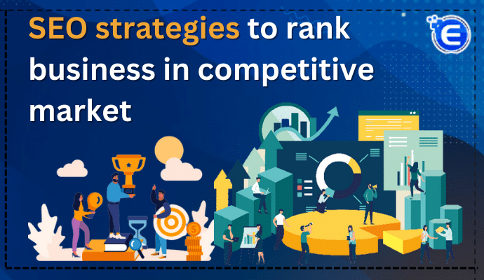 SEO strategies to rank a business in a competitive market