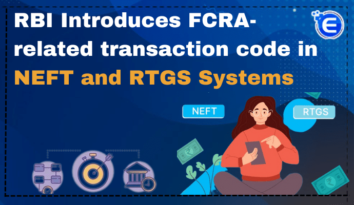 RBI Introduces FCRA-related transaction code in NEFT and RTGS Systems