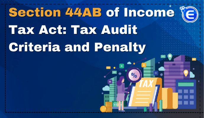 Section 44AB of Income Tax Act: Tax Audit Criteria and Penalty