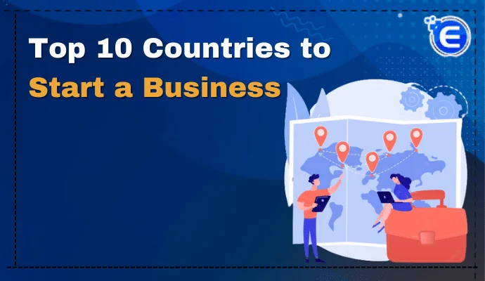 Top 10 Countries to Start a Business