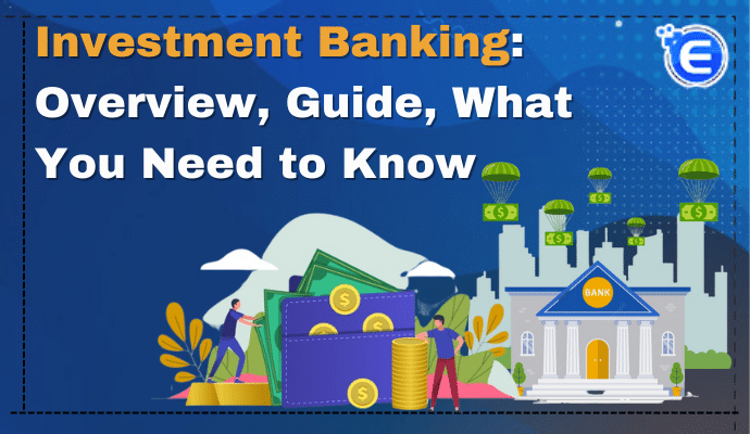 What is Investment Banking?  – An Overview