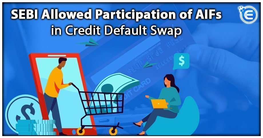 SEBI Allowed Participation of AIFs in Credit Default Swap