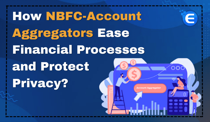 How NBFC-Account Aggregators Ease Financial Processes and Protect Privacy?