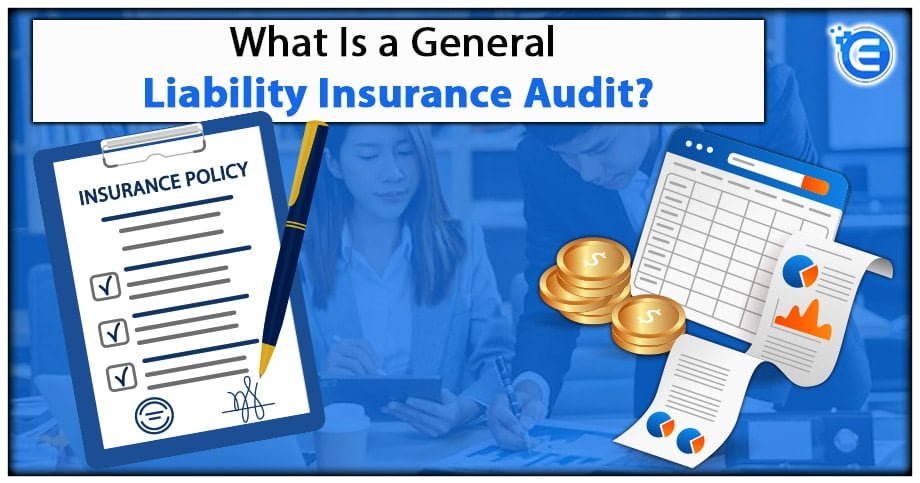 What Is a General Liability Insurance Audit?