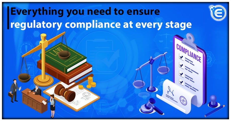 Everything you need to ensure regulatory compliance at every stage