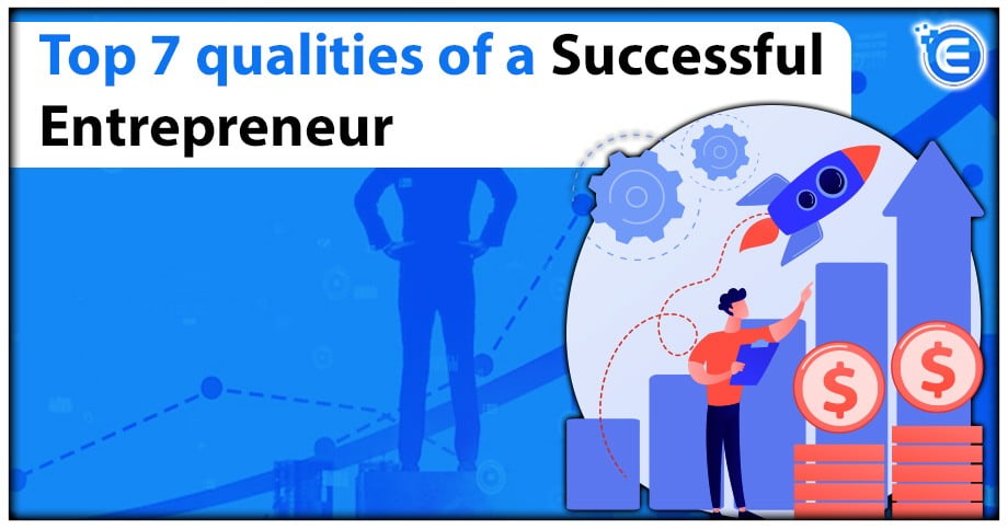 Top 7 qualities of a Successful Entrepreneur