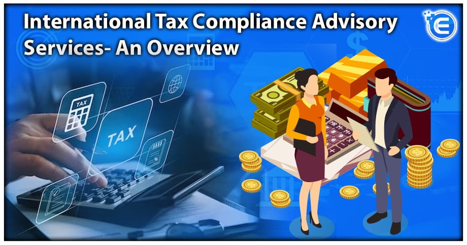 International Tax Compliance Advisory Services- An Overview