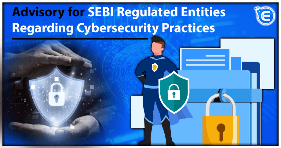 Advisory for SEBI Regulated Entities Regarding Cybersecurity Practices