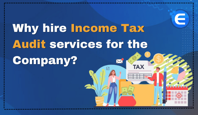 Why hire Income Tax Audit services for the Company?