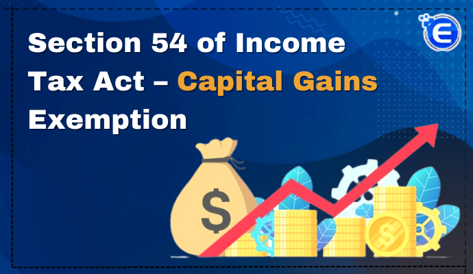 Section 54 of Income Tax Act – Capital Gains Exemption