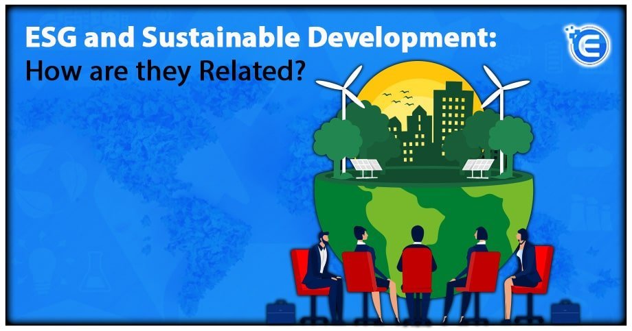 ESG and Sustainable Development: How are they Related?