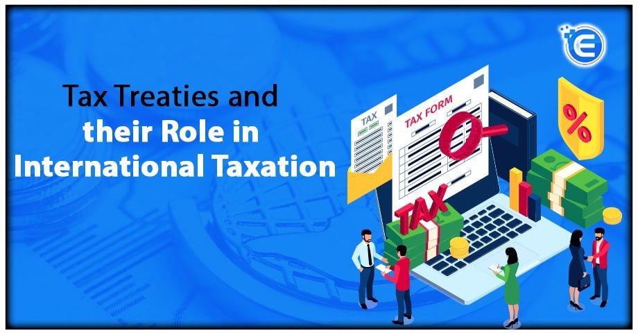 Tax Treaties and their role in International Taxation
