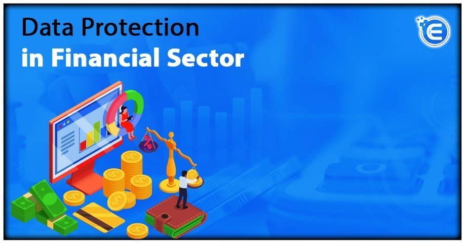 Data Protection in Financial Sector – A Complete Analysis