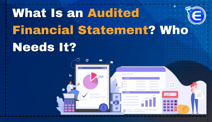 What Is an Audited Financial Statement? Who Needs It?