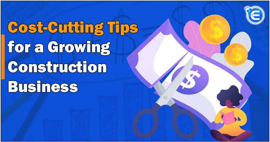 Cost-Cutting Tips for a Growing Construction Business