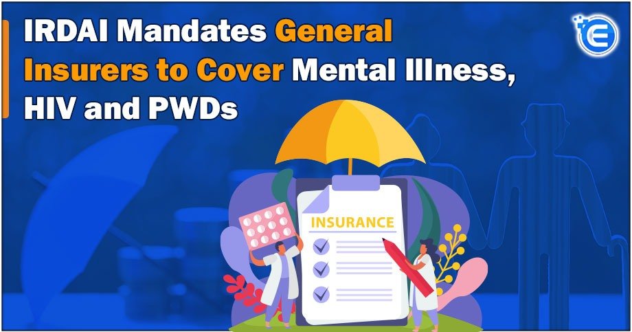 IRDAI Mandates General Insurers to Cover Mental Illness, HIV and PWDs