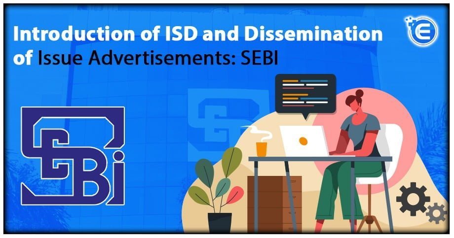 Introduction of ISD and Dissemination of Issue Advertisements: SEBI