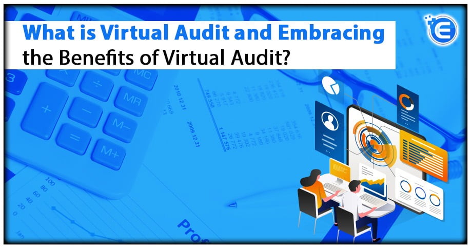 What is Virtual Audit and Embracing the Benefits of Virtual Audit