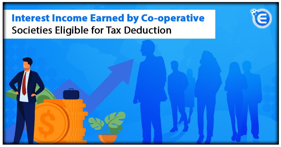 Interest Income earned by Co-operative Societies Eligible for Tax Deduction