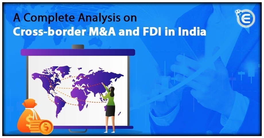 A Complete Analysis on Cross-border M&A and FDI in India