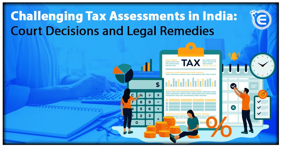 Challenging Tax Assessments in India: Court Decisions and Legal Remedies