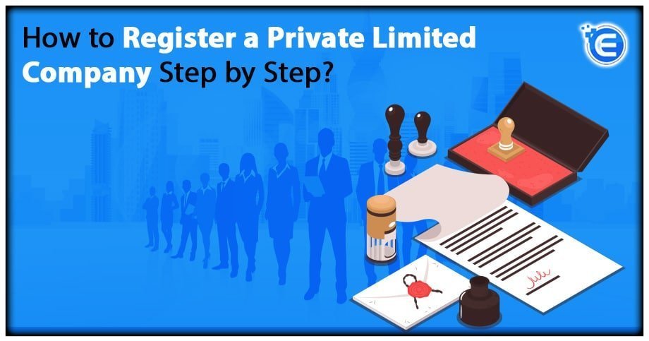 How to Register a Private Limited Company Step-by-Step?