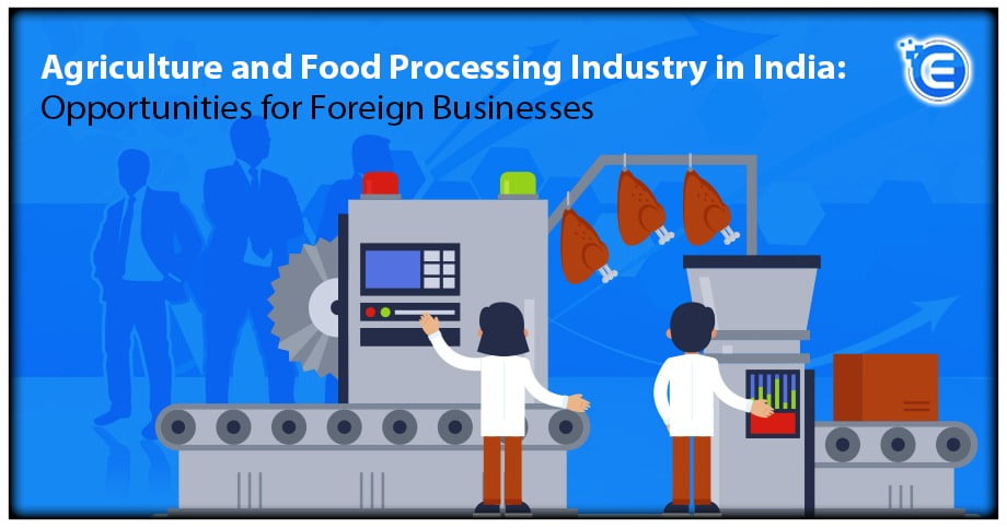 Agriculture and Food Processing Industry in India: Opportunities for Foreign Businesses