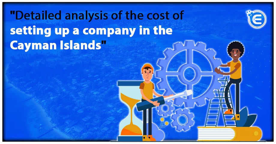 Detailed analysis of the cost of setting up a company in the Cayman Islands