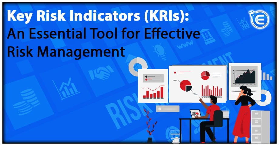 Key Risk Indicators (KRIs): An Essential Tool for Effective Risk Management