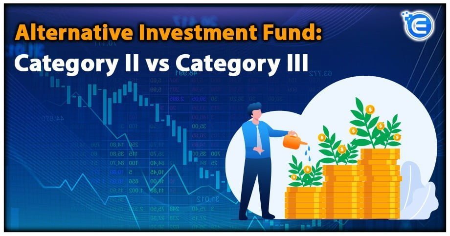 Alternative Investment Fund: Category II vs Category III