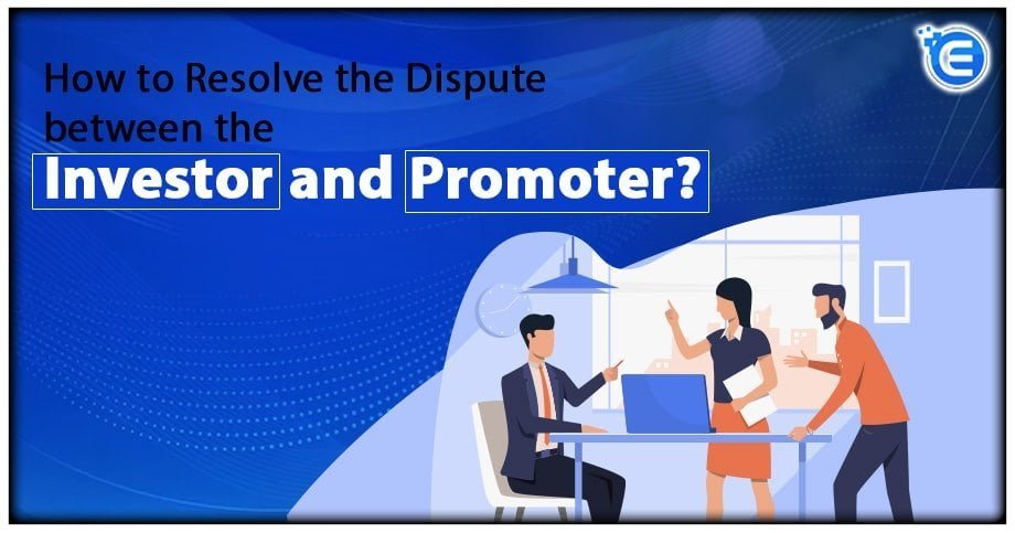 How to Resolve a Dispute between the Investor and Promoter?