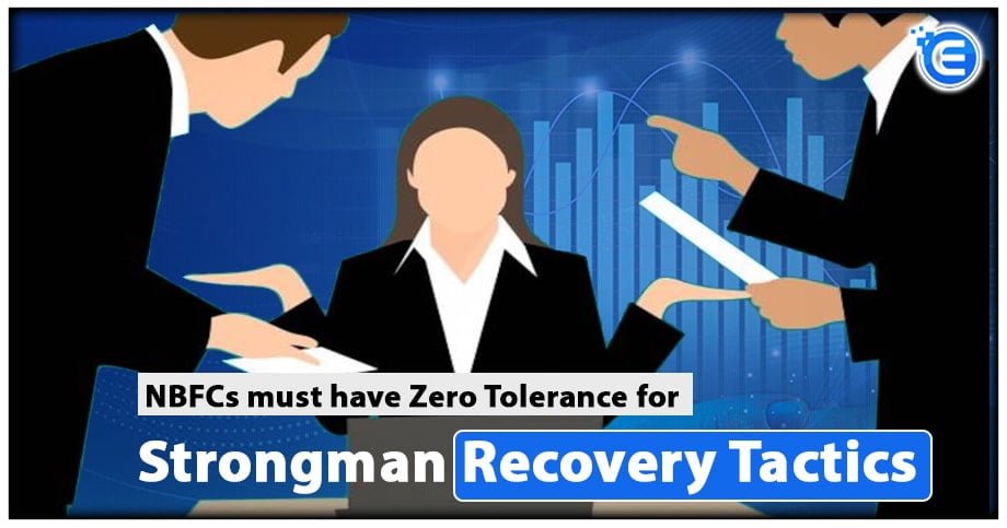 NBFCs must have Zero Tolerance for Strongman Recovery Tactics