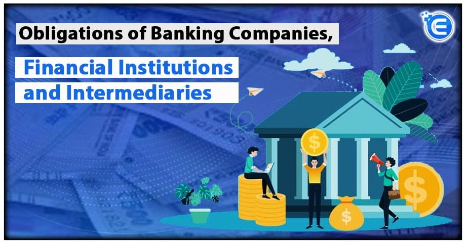 Obligations of Banking Companies, Financial Institutions and Intermediaries under PMLA, 2002