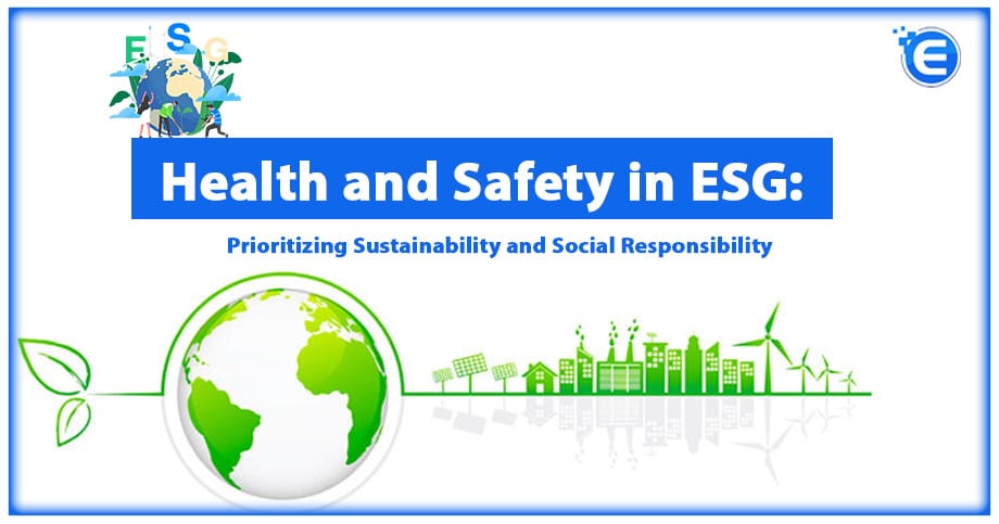 Health and Safety in ESG: Prioritizing Sustainability and Social Responsibility