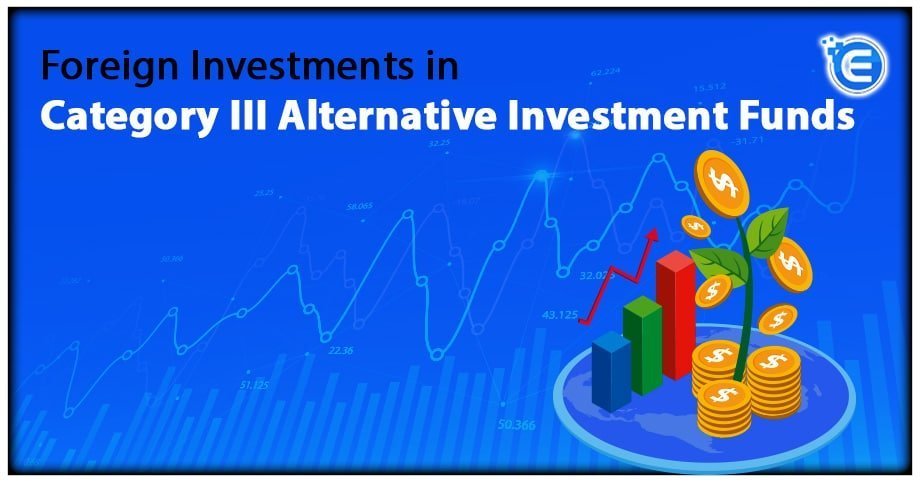 Foreign Investments in Category III Alternative Investment Funds