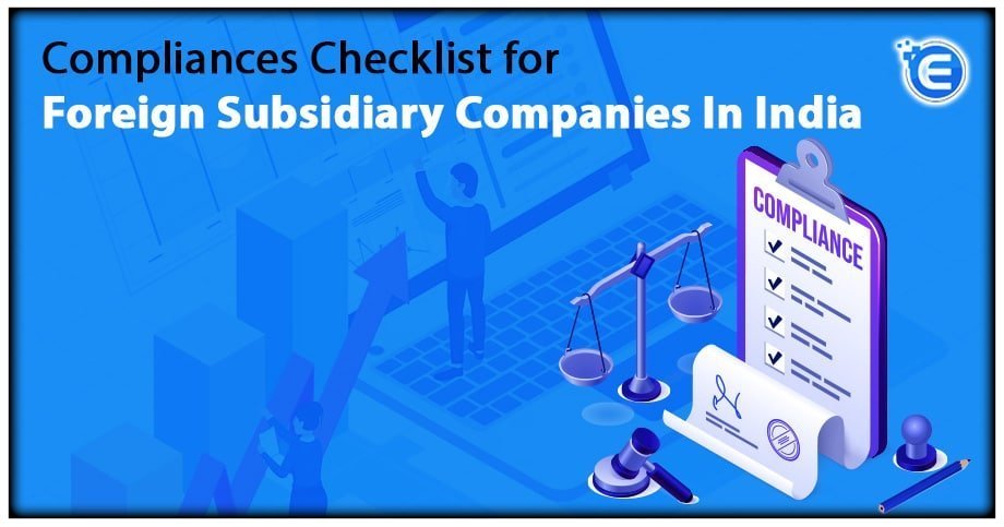Compliances Checklist for Foreign Subsidiary Companies In India