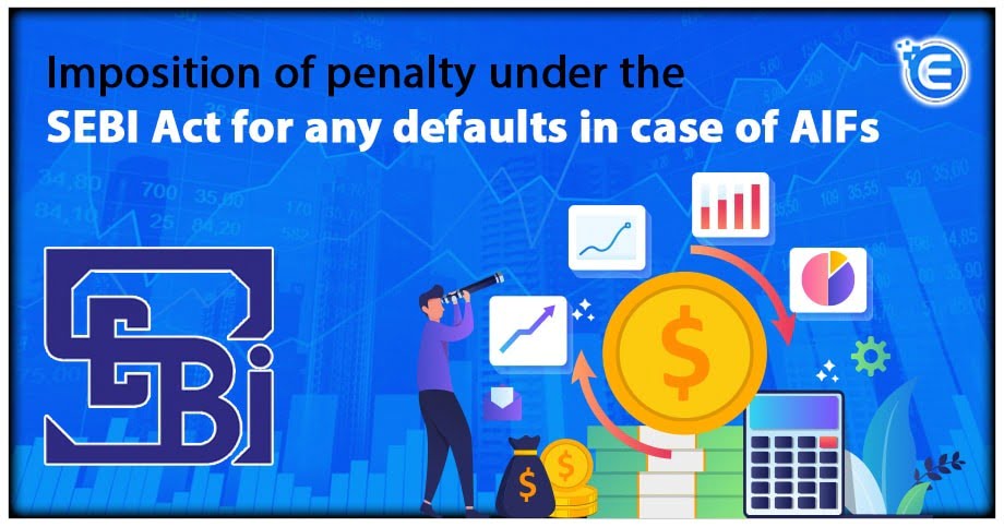 Imposition of penalty under the SEBI Act for any defaults in case of AIFs