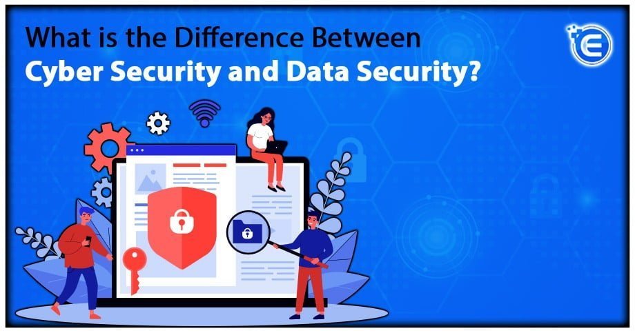 What is the Difference Between Cyber Security and Data Security?