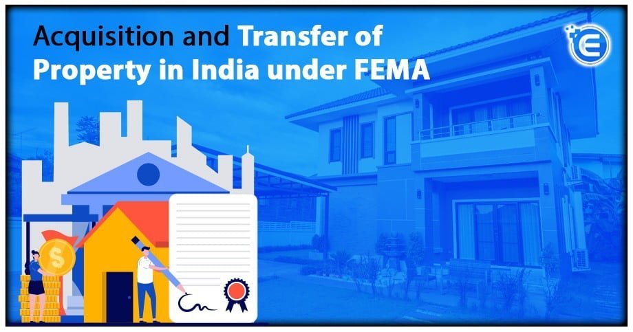 Acquisition and Transfer of Property in India under FEMA