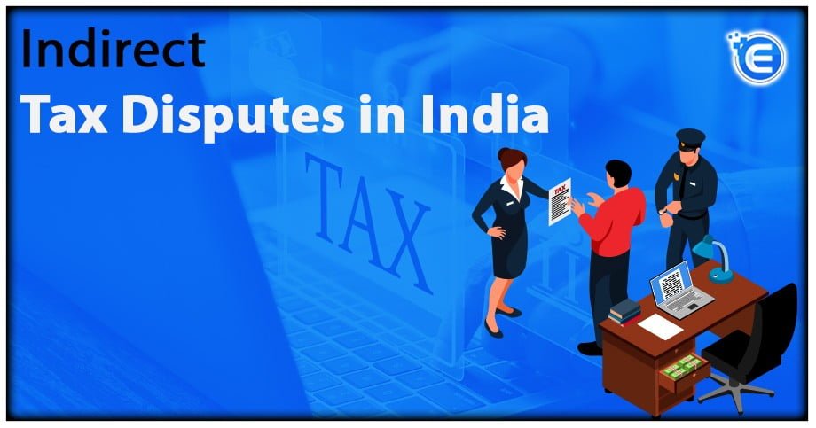 Indirect Tax Disputes in India:  Court Decisions & Their Impact on Businesses