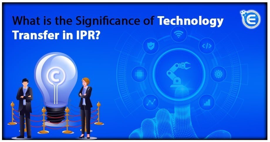 What is the Significance of Technology Transfer in IPR?