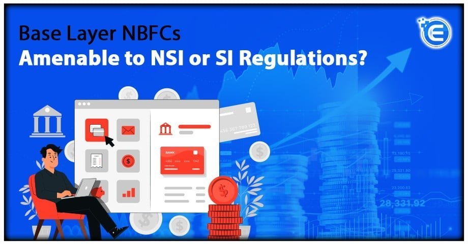 Base Layer NBFCs Amenable to NSI or SI Regulations?
