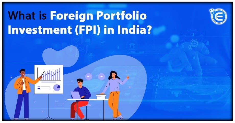 What is Foreign Portfolio Investment (FPI) in India?