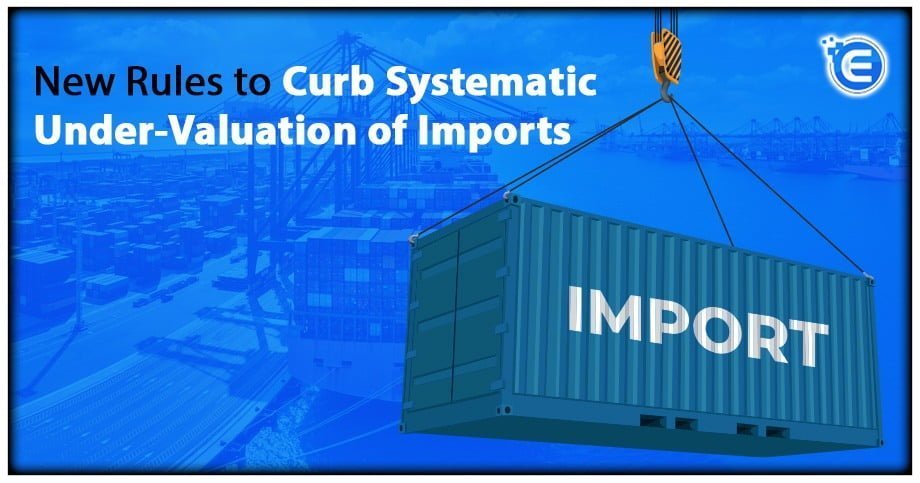 New Rules to Curb Systematic Under-Valuation of Imports